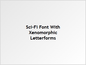 Xenomorphic Sci-Fi Font with Alien Letterforms