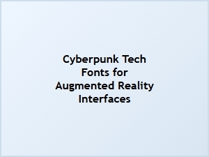Cyberpunk Tech Fonts for Augmented Reality Interfaces