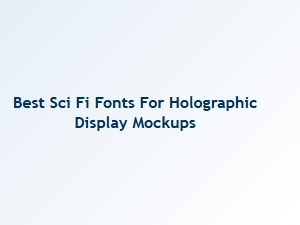 Best Sci-Fi Fonts for Holographic Display Mockups