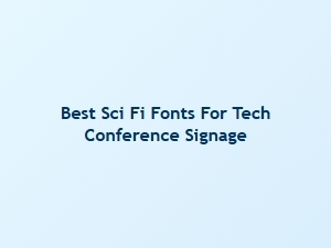 Best Futuristic Fonts for Tech Conference Signage