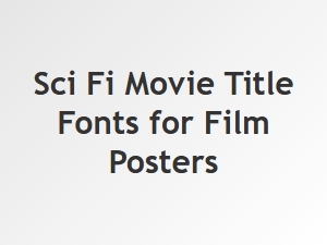Sci-Fi Movie Title Fonts for Stunning Film Posters