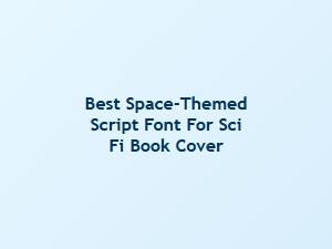 Best Space-Themed Script Font for Sci-Fi Book Covers